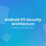 Android Security Architecture - Beyond Traditional Linux Models